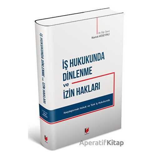 İş Hukukunda Dinlenme ve İzin Hakları - Namık Hüseyinli - Adalet Yayınevi