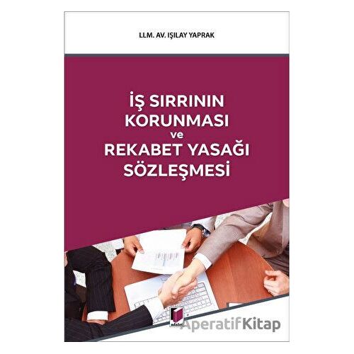 İş Sırrının Korunması ve Rekabet Yasağı Sözleşmesi - Işılay Yaprak - Adalet Yayınevi