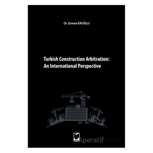 Turkish Construction Arbitration: An International Perpective - Erman Eroğlu - Adalet Yayınevi