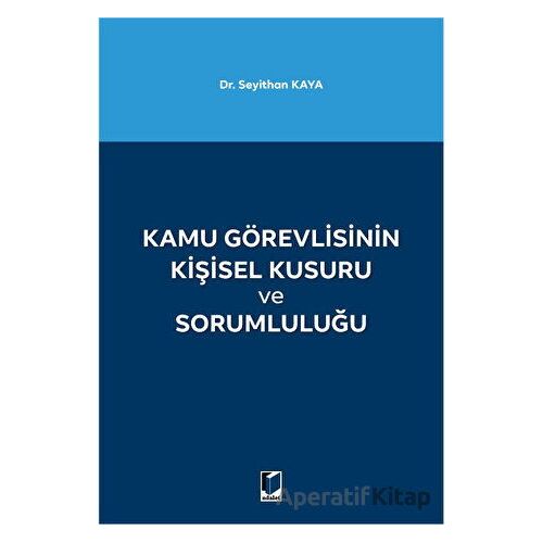 Kamu Görevlisinin Kişisel Kusuru ve Sorumluluğu - Seyithan Kaya - Adalet Yayınevi