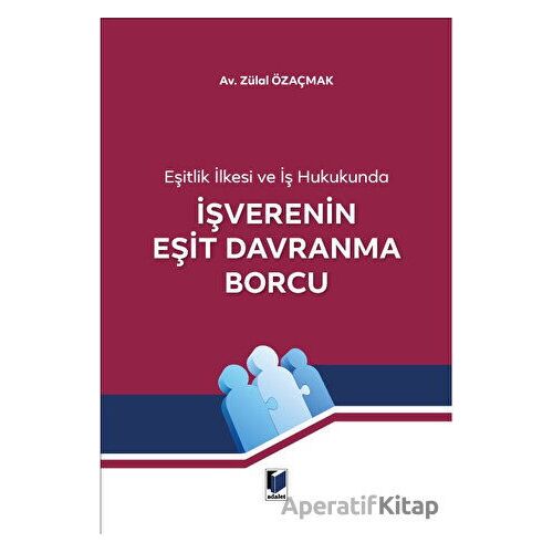 İşverenin Eşit Davranma Borcu - Zülal Özaçmak - Adalet Yayınevi
