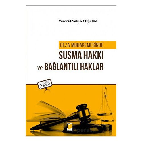 Ceza Muhakemesinde Susma Hakkı ve Bağlantılı Haklar - Yuzarsif Selçuk Coşkun - Adalet Yayınevi