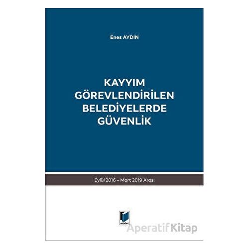 Kayyım Görevlendirilen Belediyelerde Güvenlik - Enes Aydın - Adalet Yayınevi