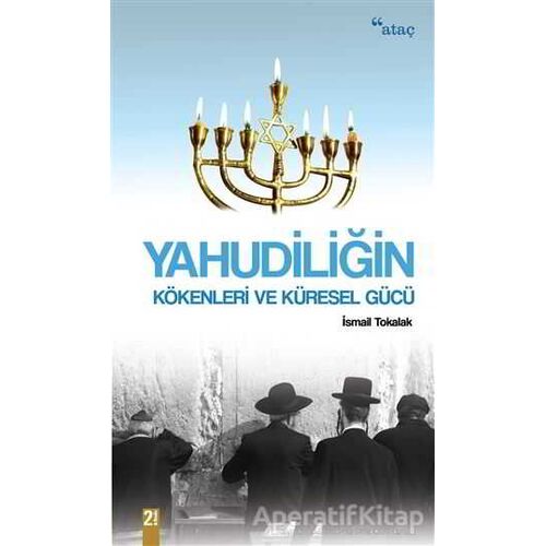 Yahudiliğin Kökenleri ve Küresel Gücü - İsmail Tokalak - Ataç Yayınları