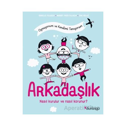 Arkadaşlık: Nasıl Kurulur ve Nasıl Korunur? - Margot Fried-Filliozat - Domingo Yayınevi