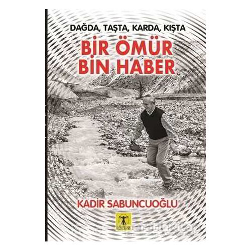 Bir Ömür Bin Haber - Kadir Sabuncuoğlu - Rönesans Yayınları