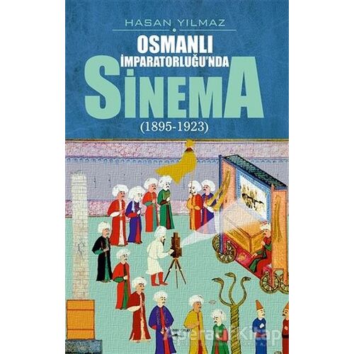 Osmanlı İmparatorluğu’nda Sinema (1895-1923) - Hasan Yılmaz - Sokak Kitapları Yayınları