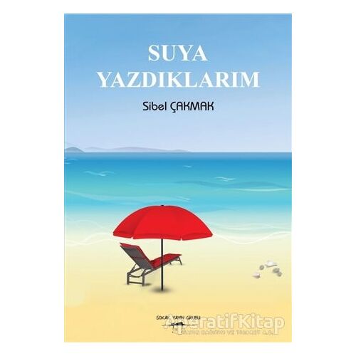 Suya Yazdıklarım - Sibel Çakmak - Sokak Kitapları Yayınları