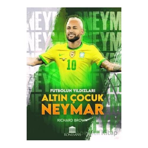 Futbolun Yıldızları Altın Çocuk Neymar - Richard Brown - Rönesans Yayınları