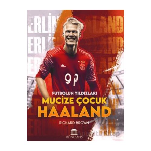 Futbolun Yıldızları Mucize Çocuk Haaland - Richard Brown - Rönesans Yayınları