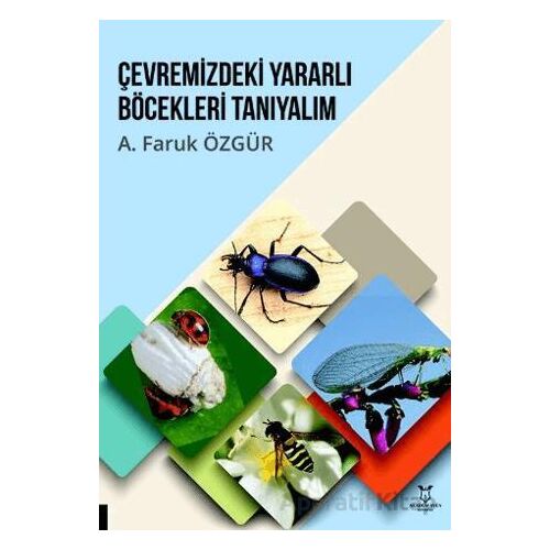 Çevremizdeki Yararlı Böcekleri Tanıyalım - A. Faruk Özgür - Akademisyen Kitabevi