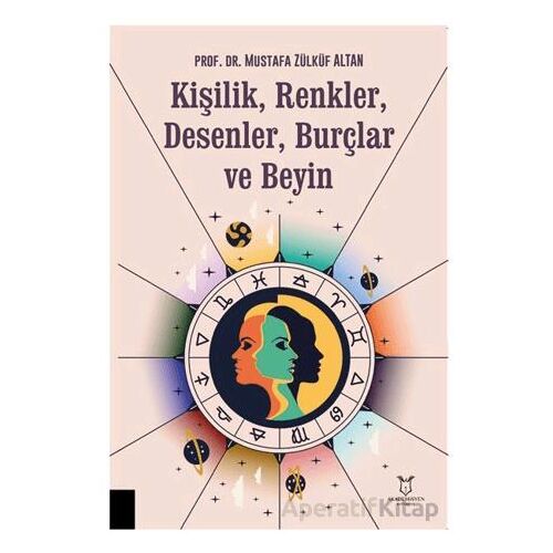 Kişilik, Renkler, Desenler, Burçlar ve Beyin - Mustafa Zülküf Altan - Akademisyen Kitabevi