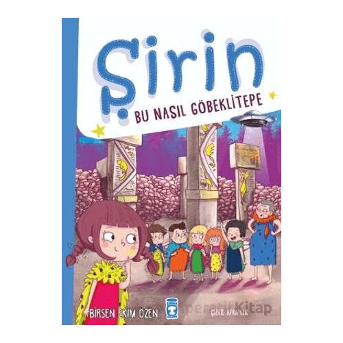 Şirin - Bu Nasıl Göbeklitepe - Birsen Ekim Özen - Timaş Çocuk