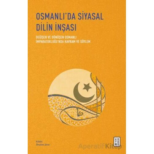 Osmanlı’da Siyasal Dilin İnşası - Değişen ve Dönüşen Osmanlı İmparatorluğu’nda Kavram ve Söylem