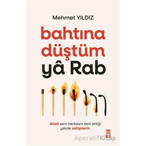 Bahtına Düştüm Ya Rab! - Mehmet Yıldız - Timaş Yayınları