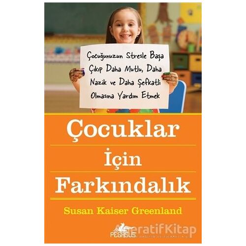 Çocuklar İçin Farkındalık - Susan Kaiser Greenland - Pegasus Yayınları