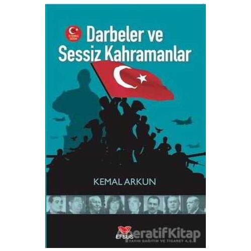 Darbeler ve Sessiz Kahramanlar - Kemal Arkun - Efsus Yayınları