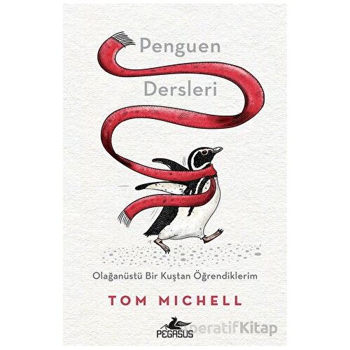 Penguen Dersleri Olağanüstü Bir Kuştan Öğrendiklerim - Tom Michell - Pegasus Yayınları