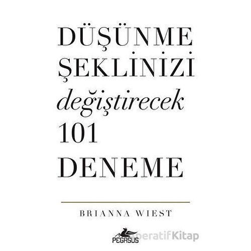 Düşünme Şeklinizi Değiştirecek 101 Deneme - Brianna Wiest - Pegasus Yayınları