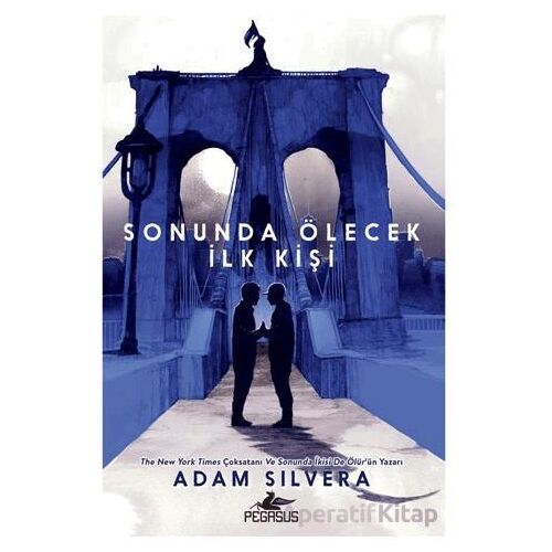 Sonunda Ölecek İlk Kişi - Adam Silvera - Pegasus Yayınları