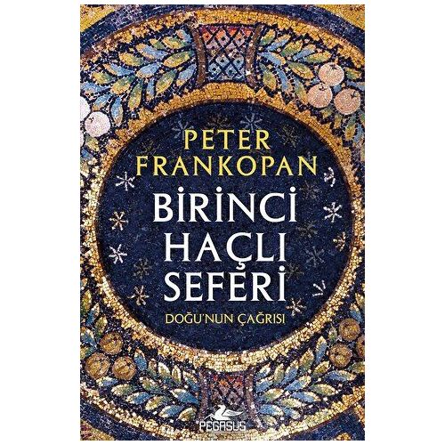 Birinci Haçlı Seferi - Doğunun Çağrısı - Peter Frankopan - Pegasus Yayınları