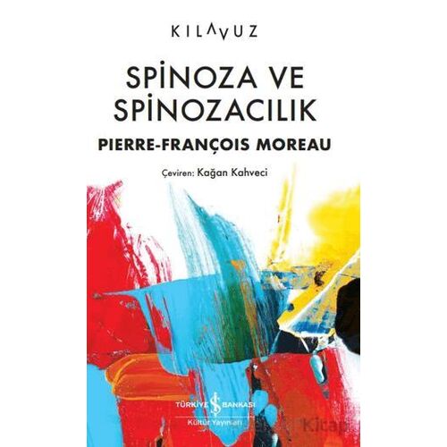 Spinoza ve Spinozacılık - Piere-François Moreau - İş Bankası Kültür Yayınları