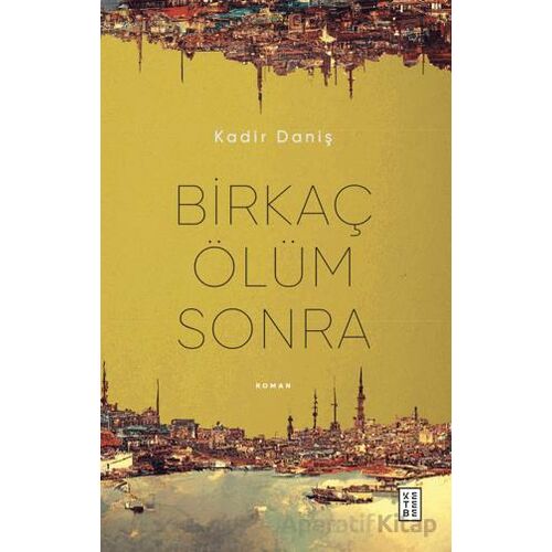 Birkaç Ölüm Sonra - Kadir Daniş - Ketebe Yayınları