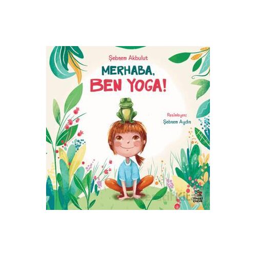 Merhaba, Ben Yoga! - Şebnem Akbulut - İthaki Çocuk Yayınları