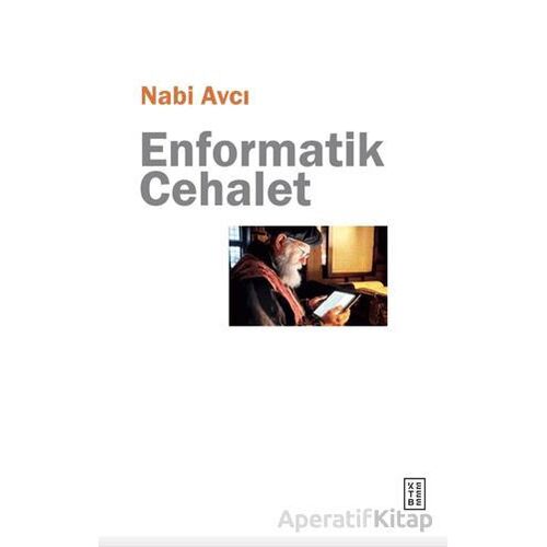 Enformatik Cehalet - Nabi Avcı - Ketebe Yayınları