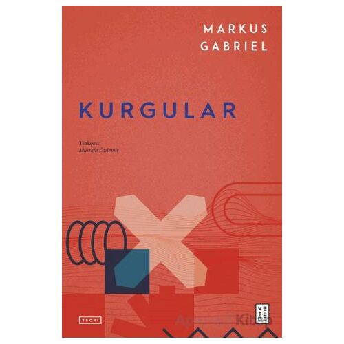 Kurgular - Markus Gabriel - Ketebe Yayınları
