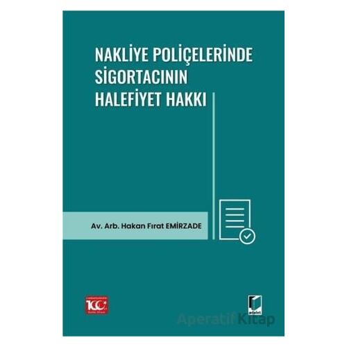 Nakliye Poliçelerinde Sigortacının Halefiyet Hakkı - Hakan Fırat Emirzade - Adalet Yayınevi
