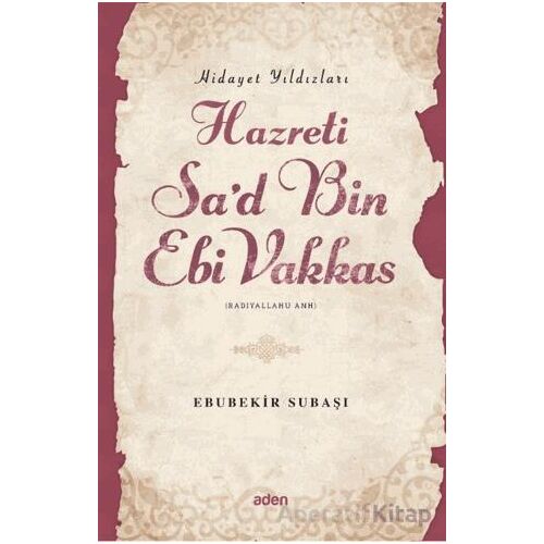 Hidayet Yıldızları Hazreti Sad Bin Ebi Vakkas - Ebubekir Subaşı - Aden Yayıncılık