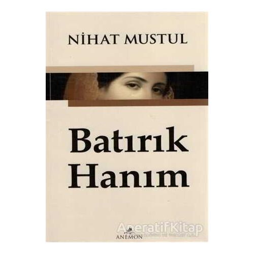 Batırık Hanım - Nihat Mustul - Anemon Yayınları