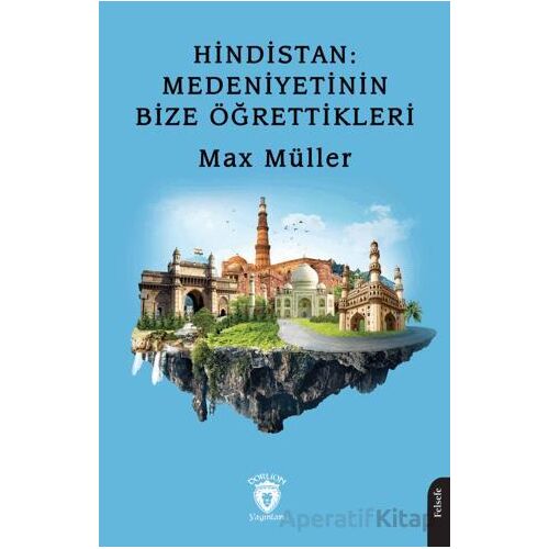 Hindistan: Medeniyetinin Bize Öğrettikleri - Max Müller - Dorlion Yayınları