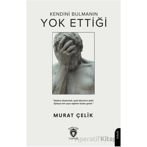 Kendini Bulmanın Yok Ettiği - Murat Çelik - Dorlion Yayınları