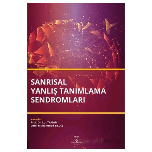 Sanrısal Yanlış Tanımlama Sendromları - Lut Tamam - Akademisyen Kitabevi