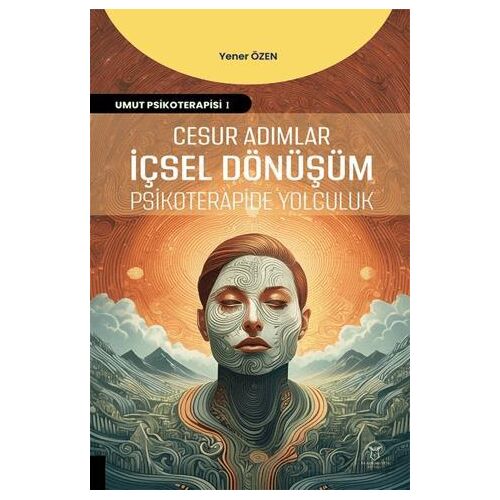 Cesur Adımlar İçsel Dönüşüm Psikoterapide Yolculuk - Yener Özen - Akademisyen Kitabevi