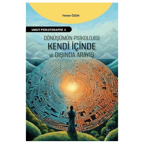 Dönüşümün Psikolojisi: Kendi İçinde ve Dışında Arayış - Yener Özen - Akademisyen Kitabevi