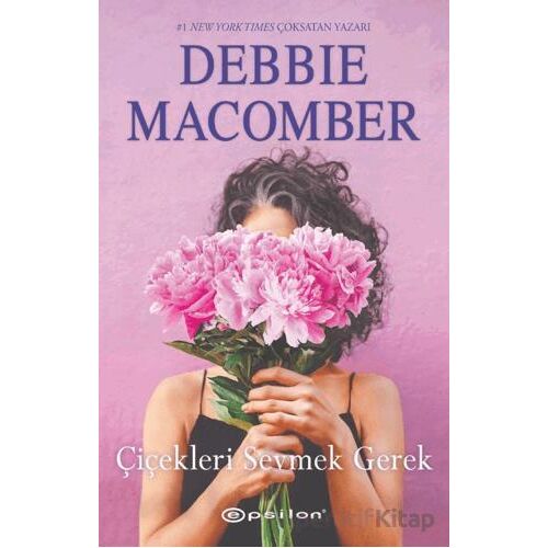 Çiçekleri Sevmek Gerek - Debbie Macomber - Epsilon Yayınevi