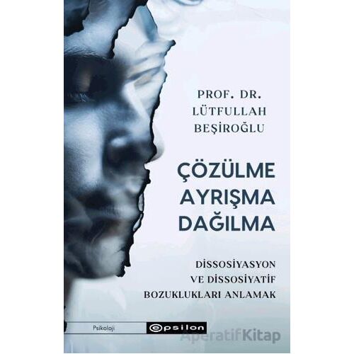 Çözülme Ayrışma Dağılma - Lütfullah Beşiroğlu - Epsilon Yayınevi