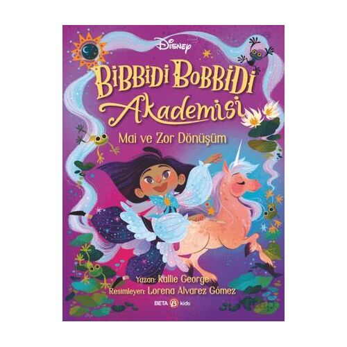 Disney Bibbidi Bobbidi Akademisi - Mai ve Zor Dönüşüm - Kallie George - Beta Kids