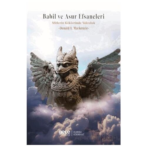 Babil ve Asur Efsaneleri Mitlerin Kökenine Yolculuk - Donald A. Mackenzie - Gece Kitaplığı