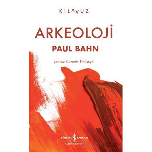 Arkeoloji - Paul Bahn - İş Bankası Kültür Yayınları