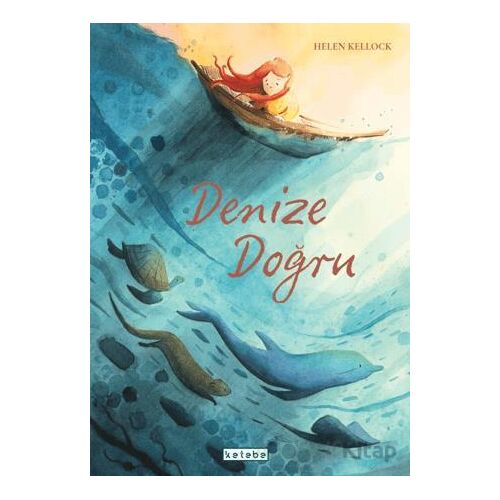 Denize Doğru - Helen Kellock - Ketebe Çocuk