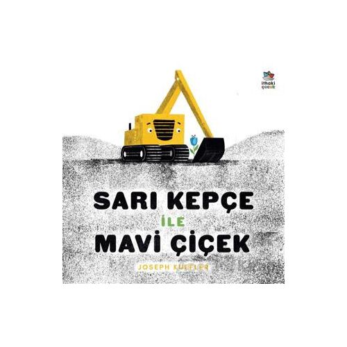 Sarı Kepçe ile Mavi Çiçek - Joseph Kuefler - İthaki Çocuk Yayınları