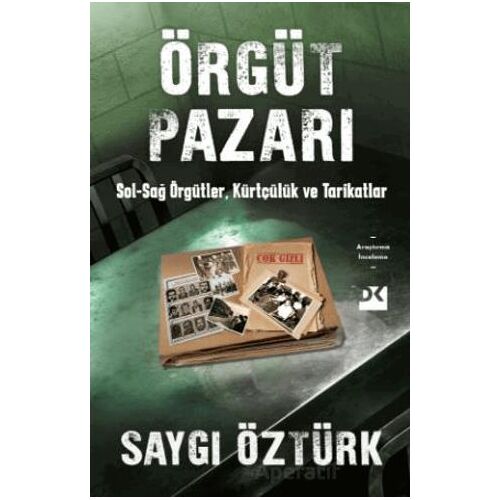 Örgüt Pazarı Sol-Sağ Örgütler, Kürtçülük ve Tarikatlar - Saygı Öztürk - Doğan Kitap