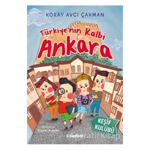 Türkiyenin Kalbi Ankara - Keşif Kulübü - Koray Avcı Çakman - Tudem Yayınları