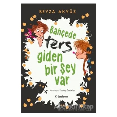 Bahçede Ters Giden Bir Şey Var - Beyza Akyüz - Tudem Yayınları