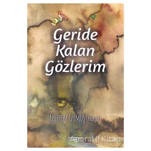 Geride Kalan Gözlerim - Gülten Gümüş (Narşap) - Sokak Kitapları Yayınları