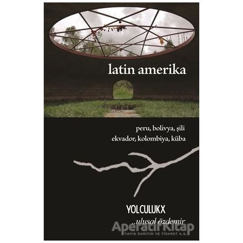 Latin Amerika - Yolculuk X - Ulusal Özdemir - Sokak Kitapları Yayınları